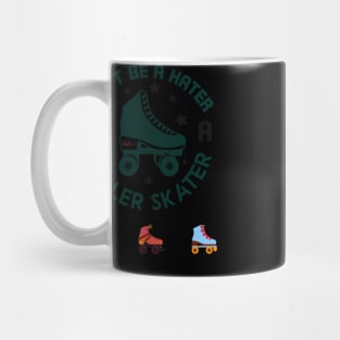 Don't be a hater be a roller skater Mug